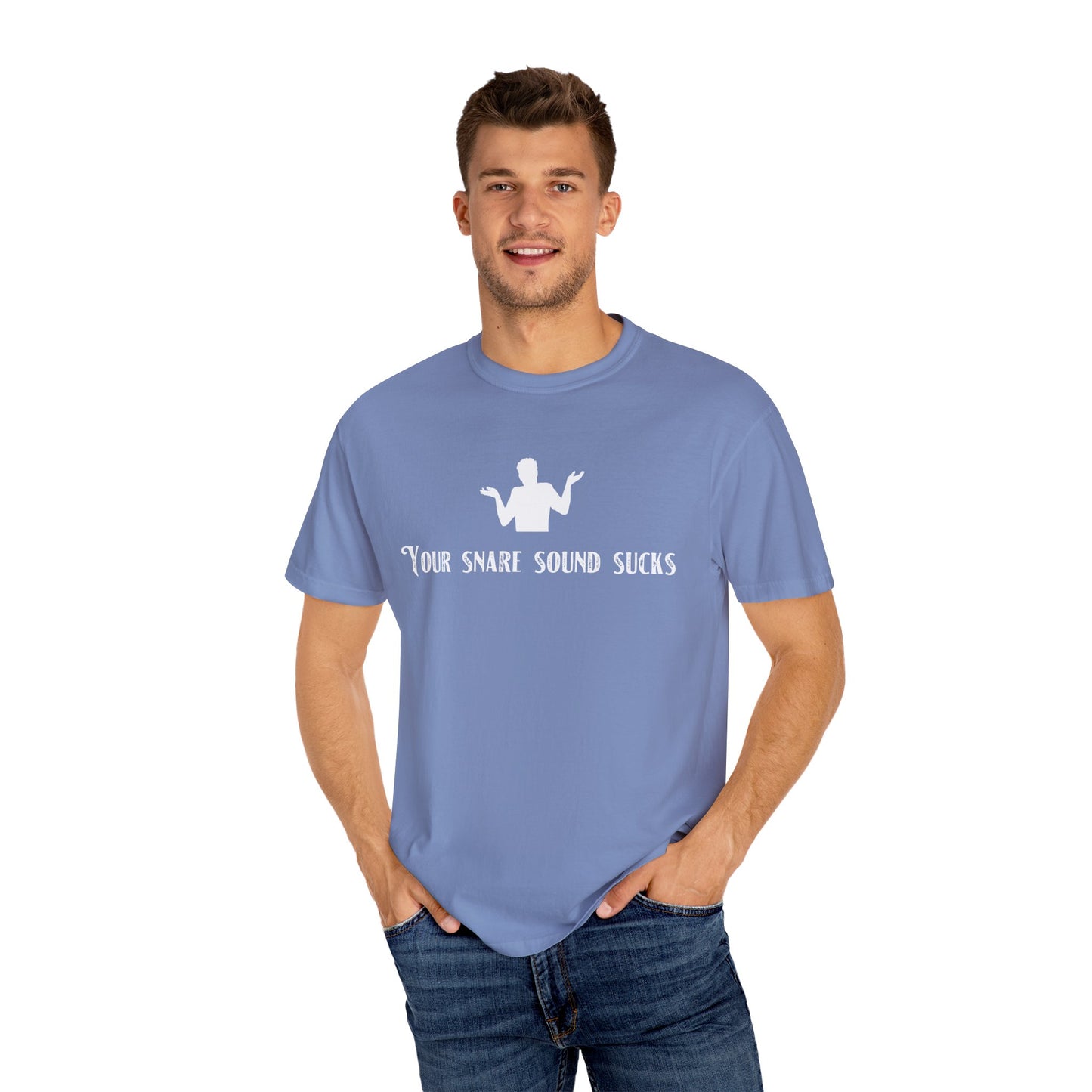 YOUR SNARE SOUND SUCKS Unisex Garment-Dyed T-shirt