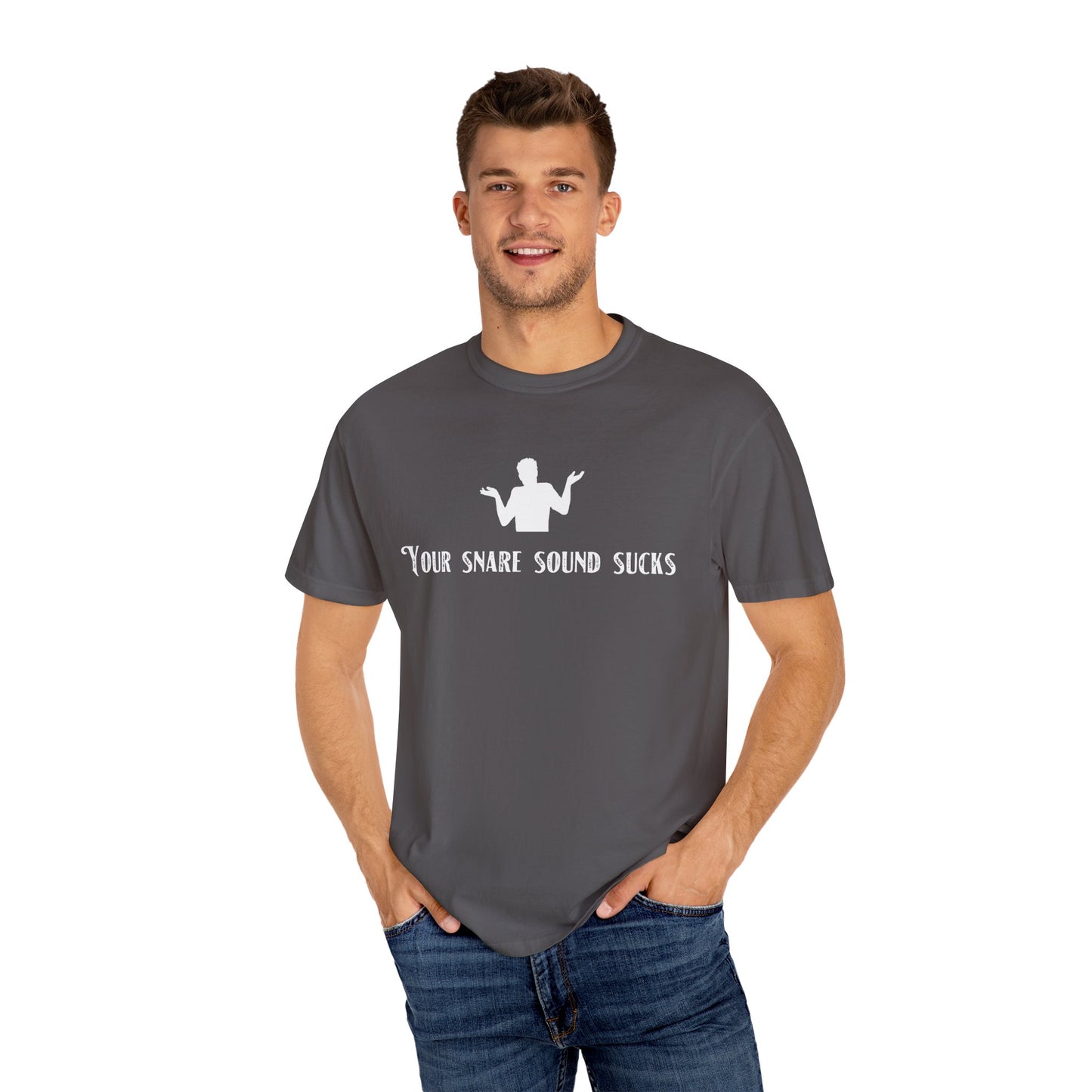 YOUR SNARE SOUND SUCKS Unisex Garment-Dyed T-shirt