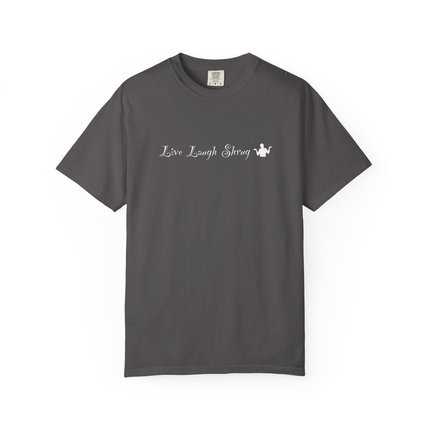 X) Live Laugh Shrug - Unisex Garment-Dyed T-shirt