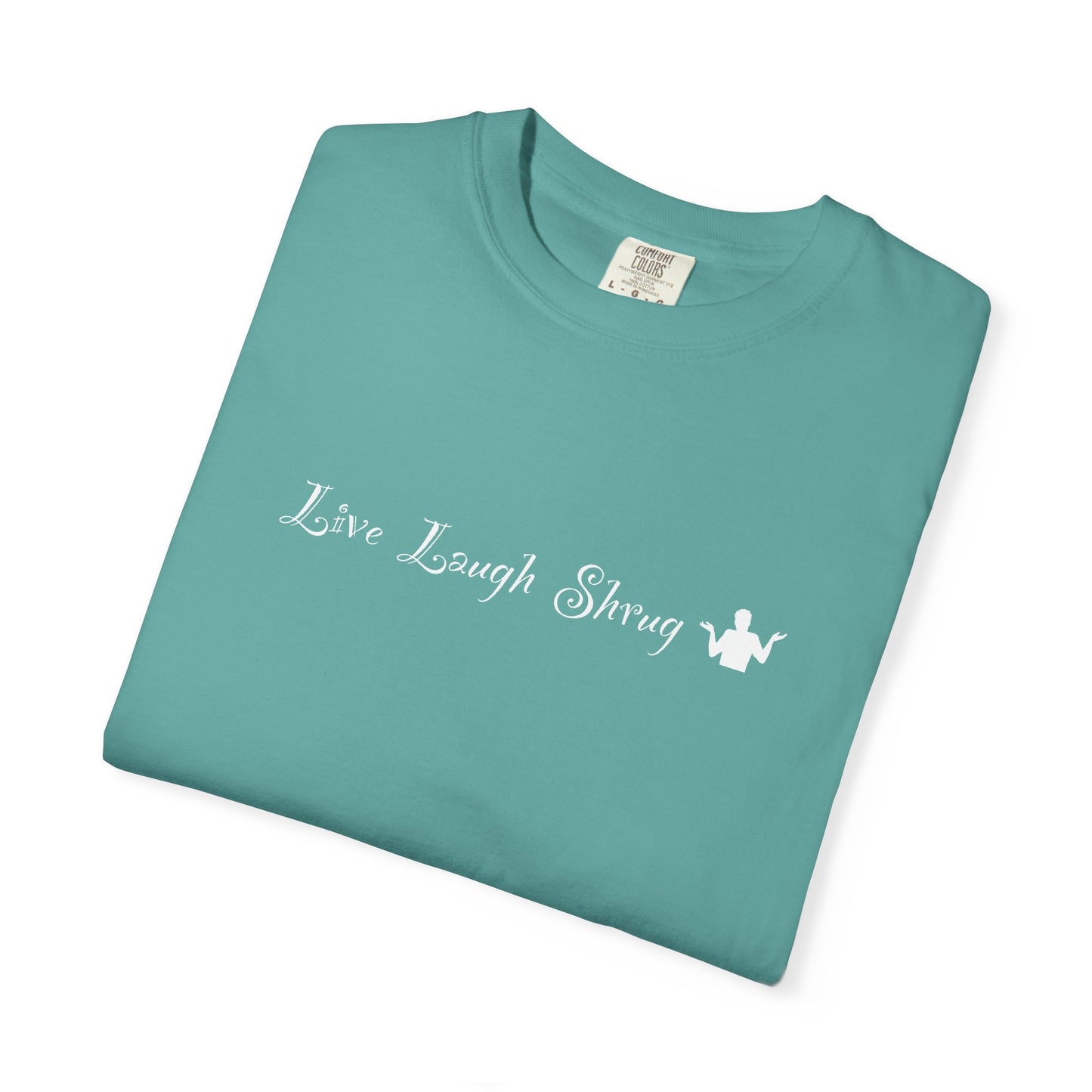 A7) Live Laugh Shrug - Unisex Garment-Dyed T-shirt