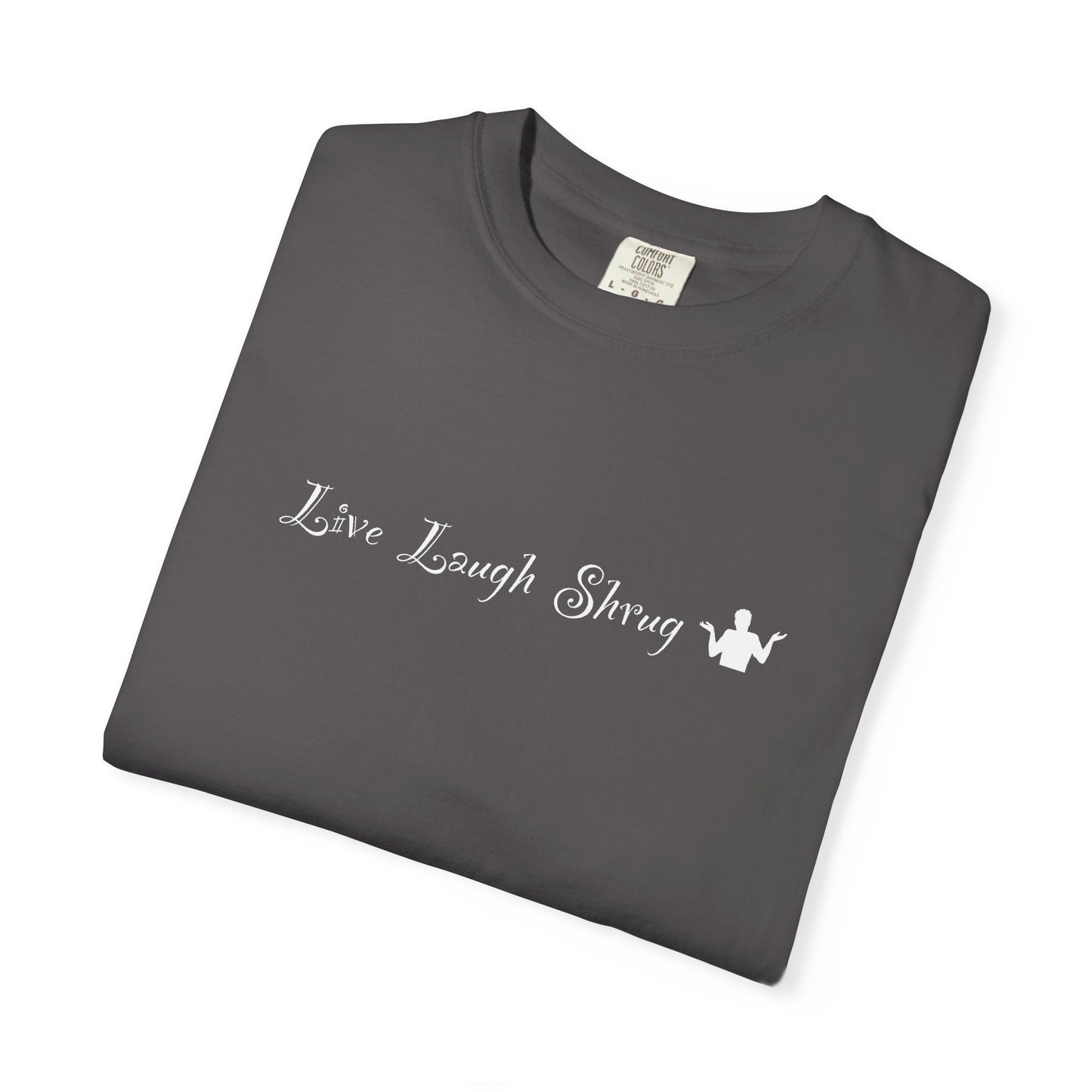 X) Live Laugh Shrug - Unisex Garment-Dyed T-shirt