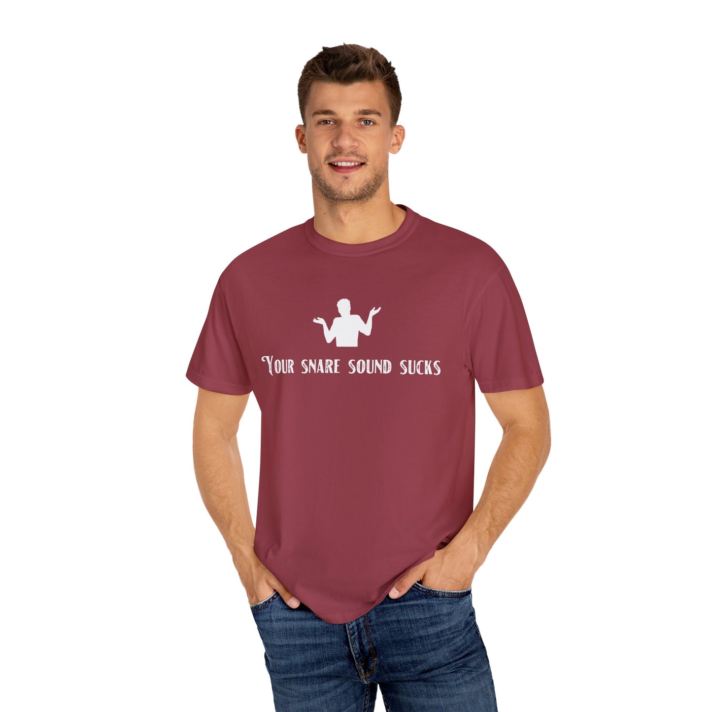 YOUR SNARE SOUND SUCKS Unisex Garment-Dyed T-shirt