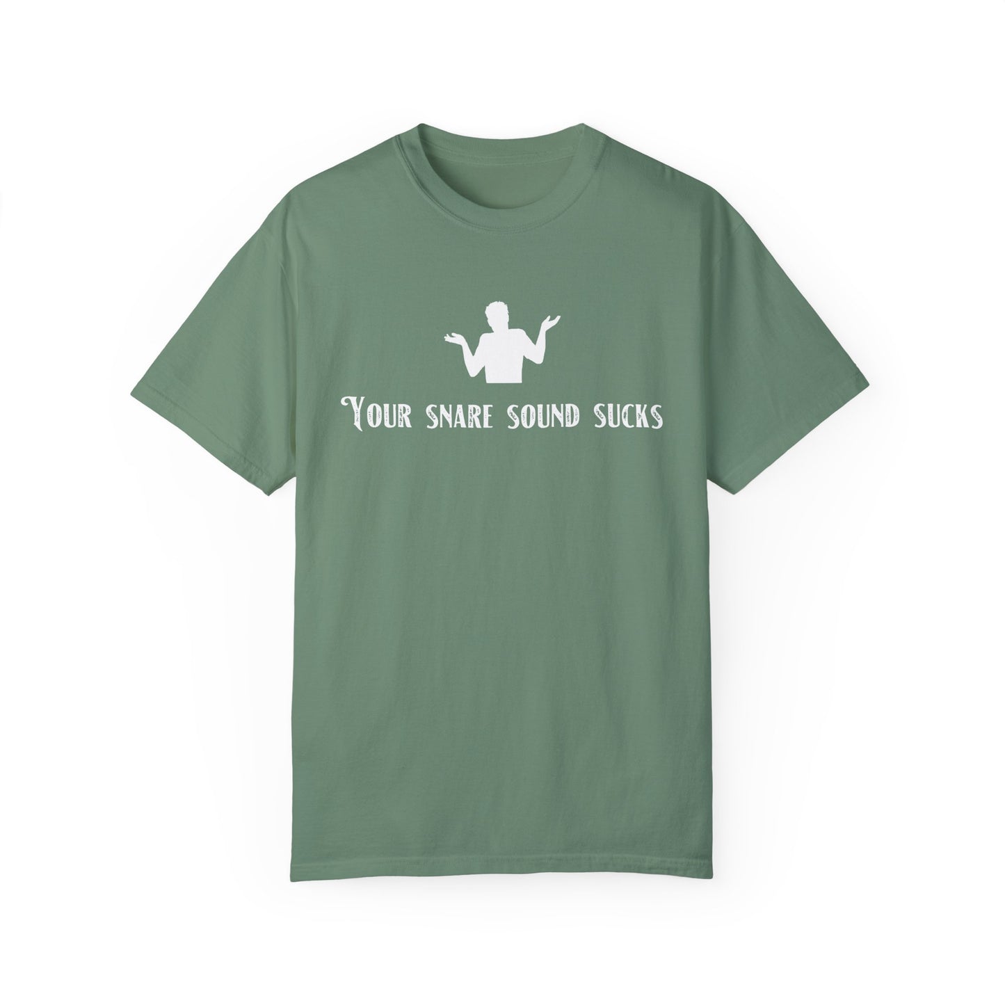 YOUR SNARE SOUND SUCKS Unisex Garment-Dyed T-shirt
