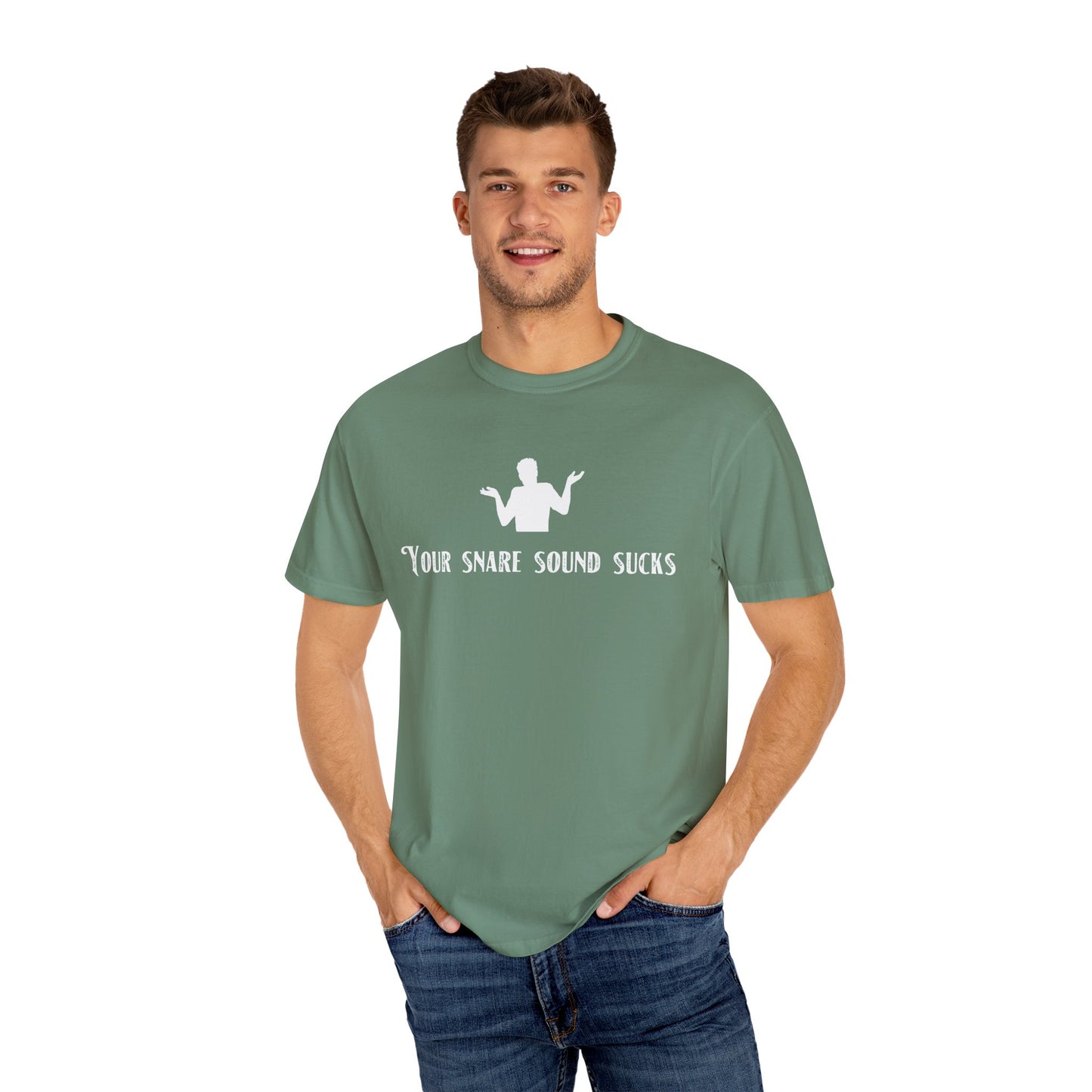 YOUR SNARE SOUND SUCKS Unisex Garment-Dyed T-shirt
