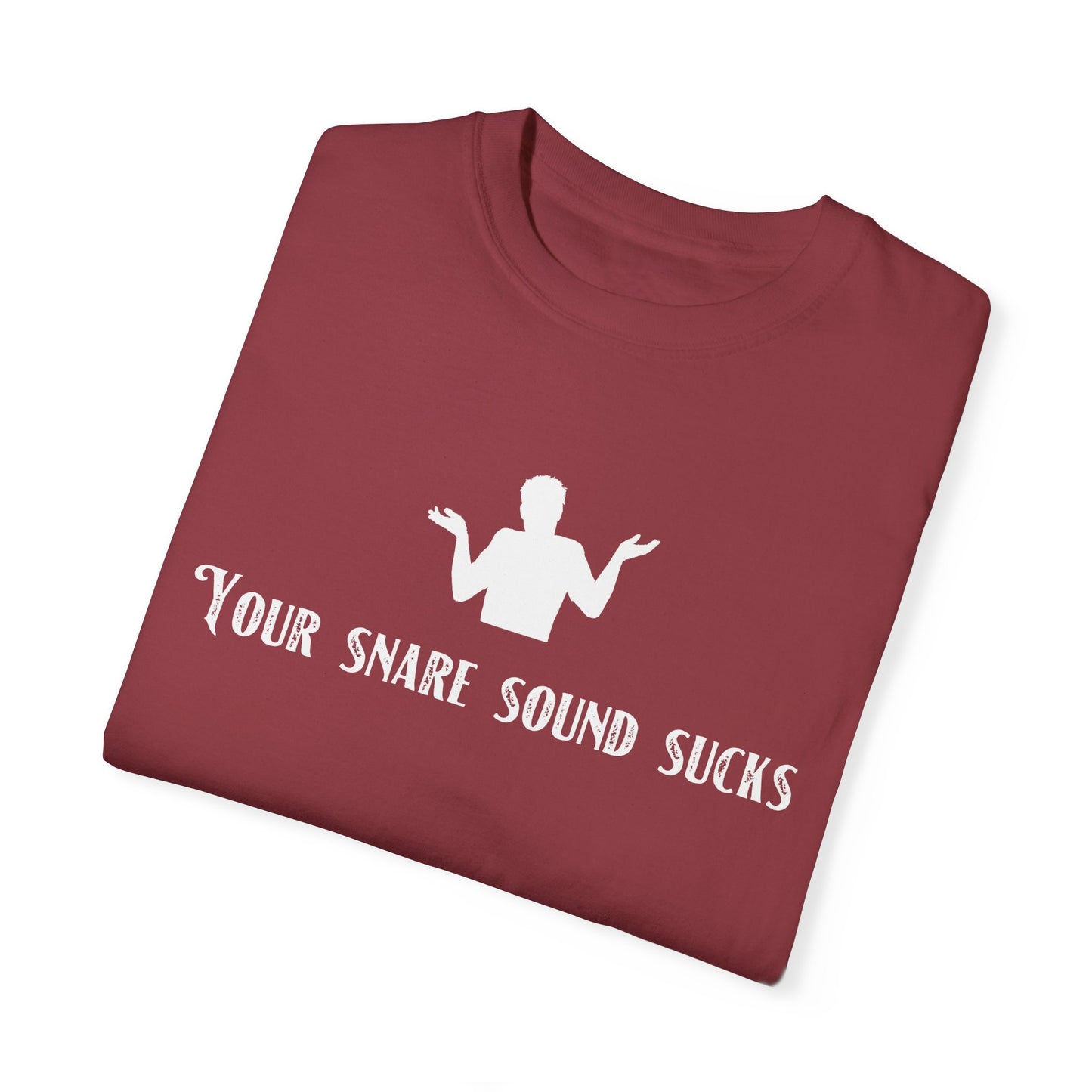 YOUR SNARE SOUND SUCKS Unisex Garment-Dyed T-shirt