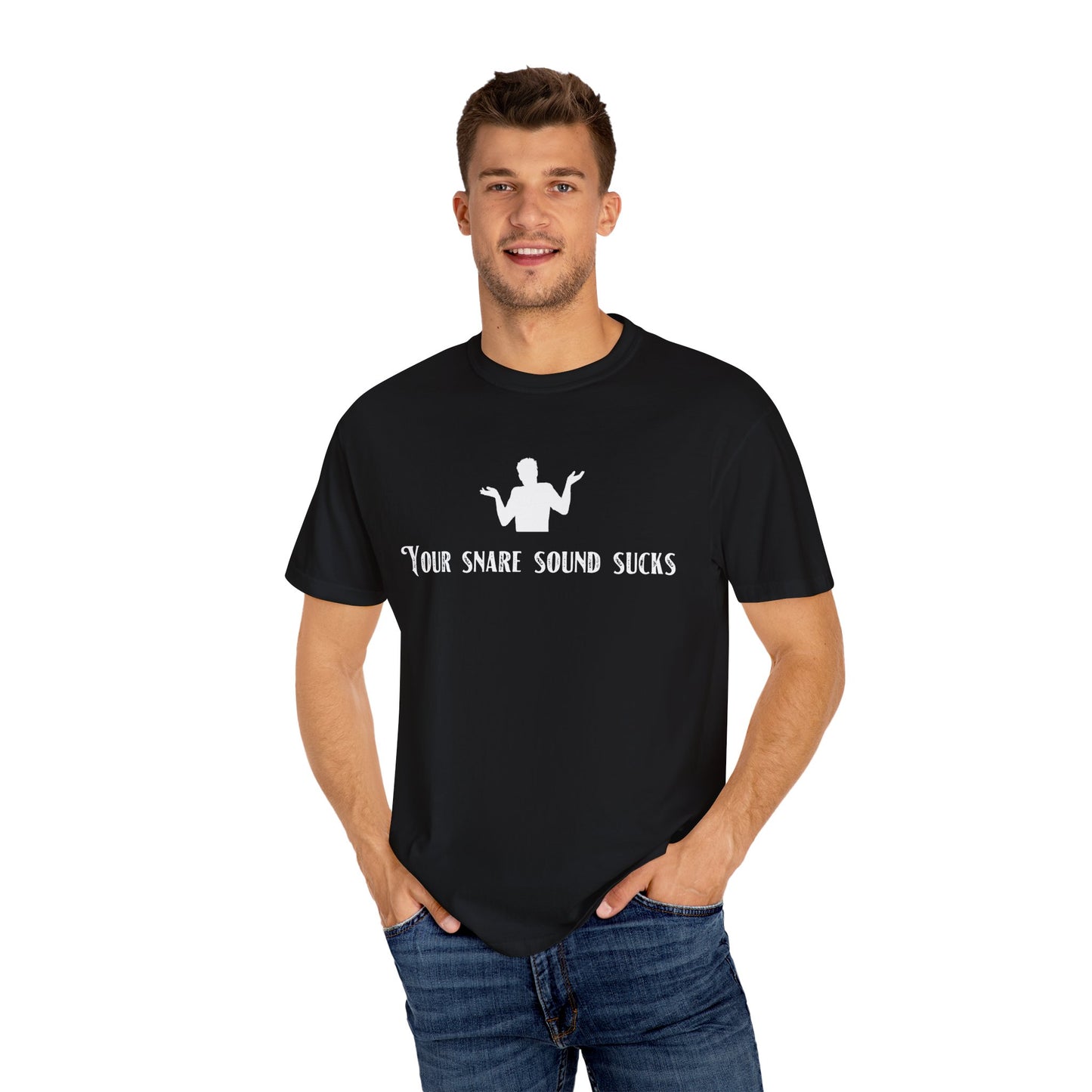 YOUR SNARE SOUND SUCKS Unisex Garment-Dyed T-shirt