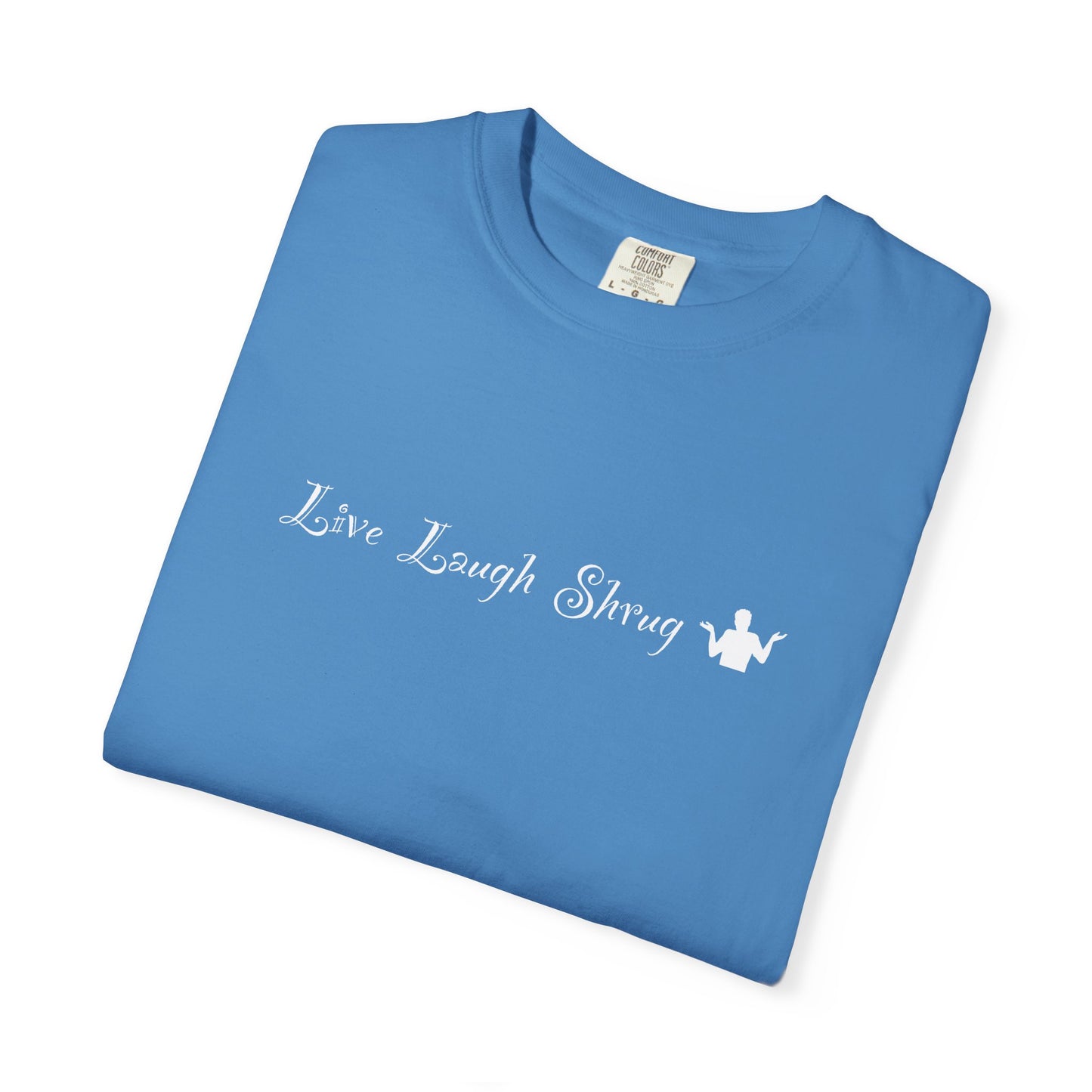 X) Live Laugh Shrug - Unisex Garment-Dyed T-shirt