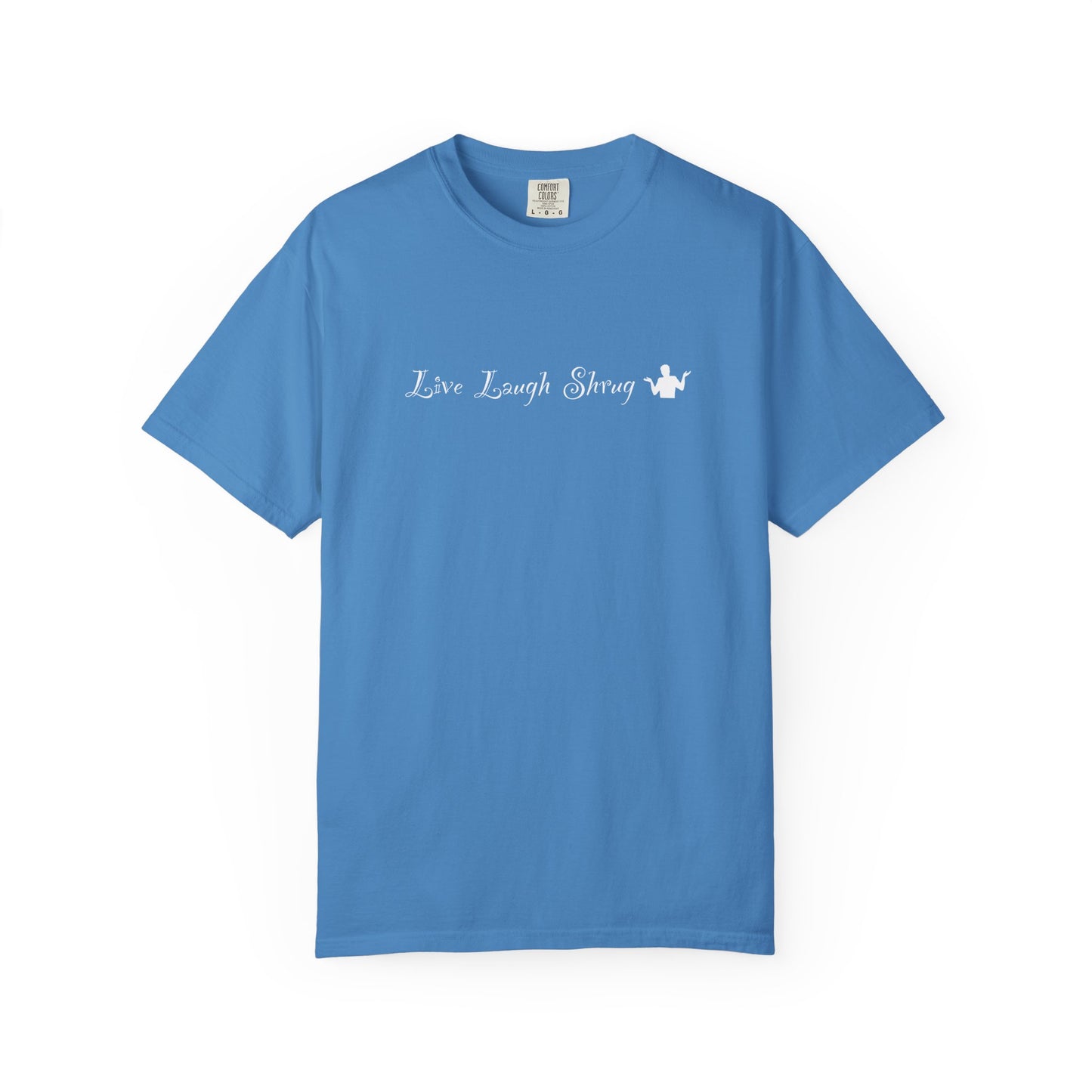 A7) Live Laugh Shrug - Unisex Garment-Dyed T-shirt