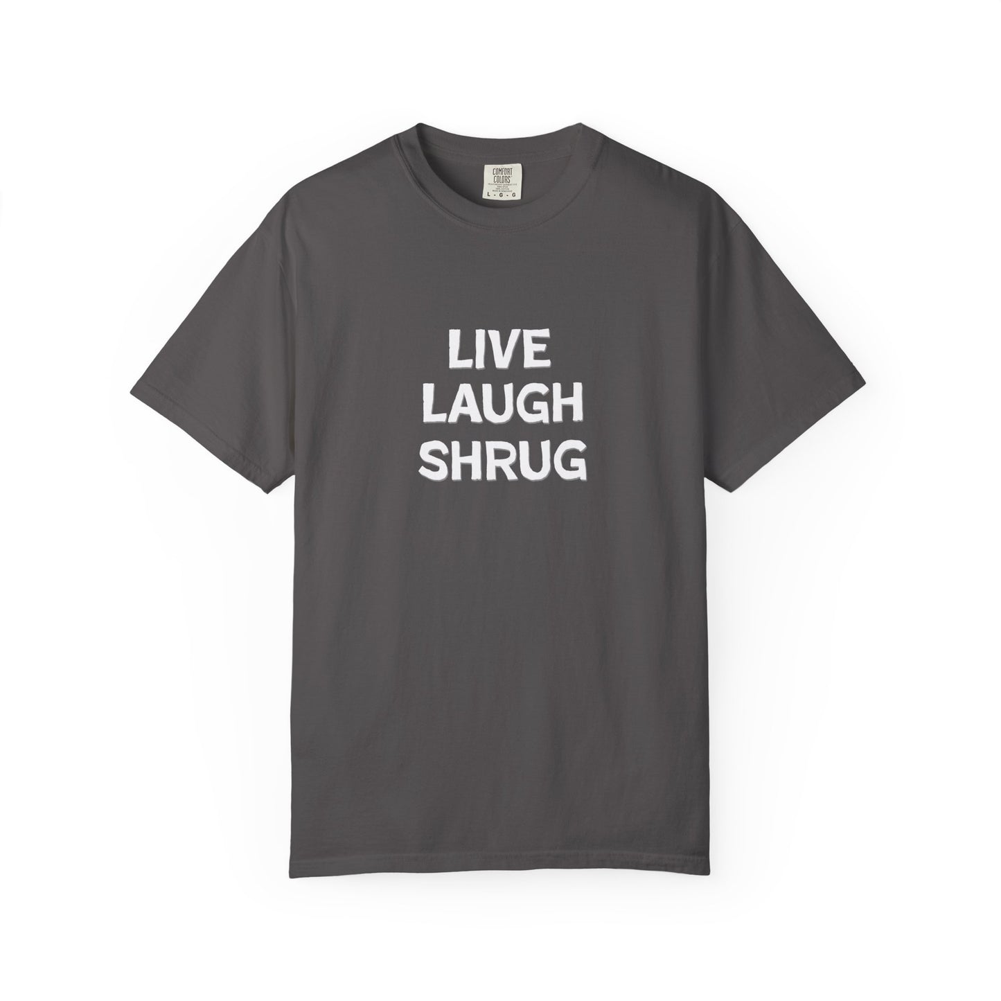 W) Live Laugh Shrug - Unisex Garment-Dyed T-Shirt