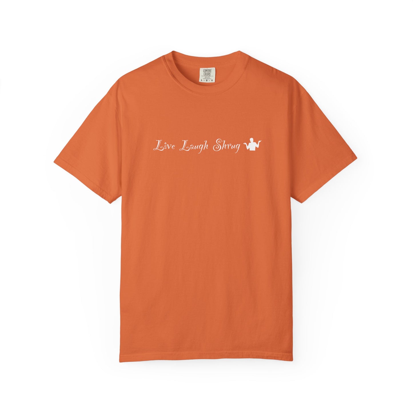 A7) Live Laugh Shrug - Unisex Garment-Dyed T-shirt