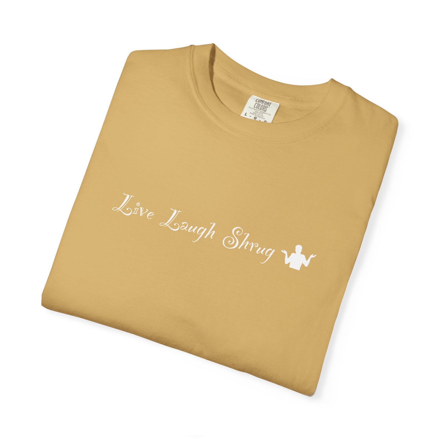 A7) Live Laugh Shrug - Unisex Garment-Dyed T-shirt