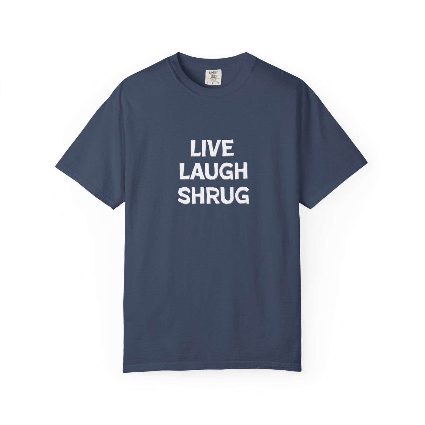 W) Live Laugh Shrug - Unisex Garment-Dyed T-Shirt