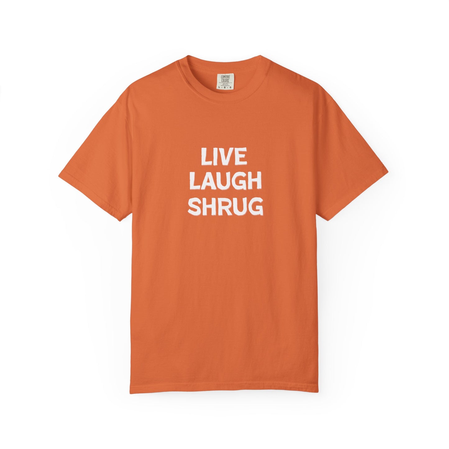 W) Live Laugh Shrug - Unisex Garment-Dyed T-Shirt