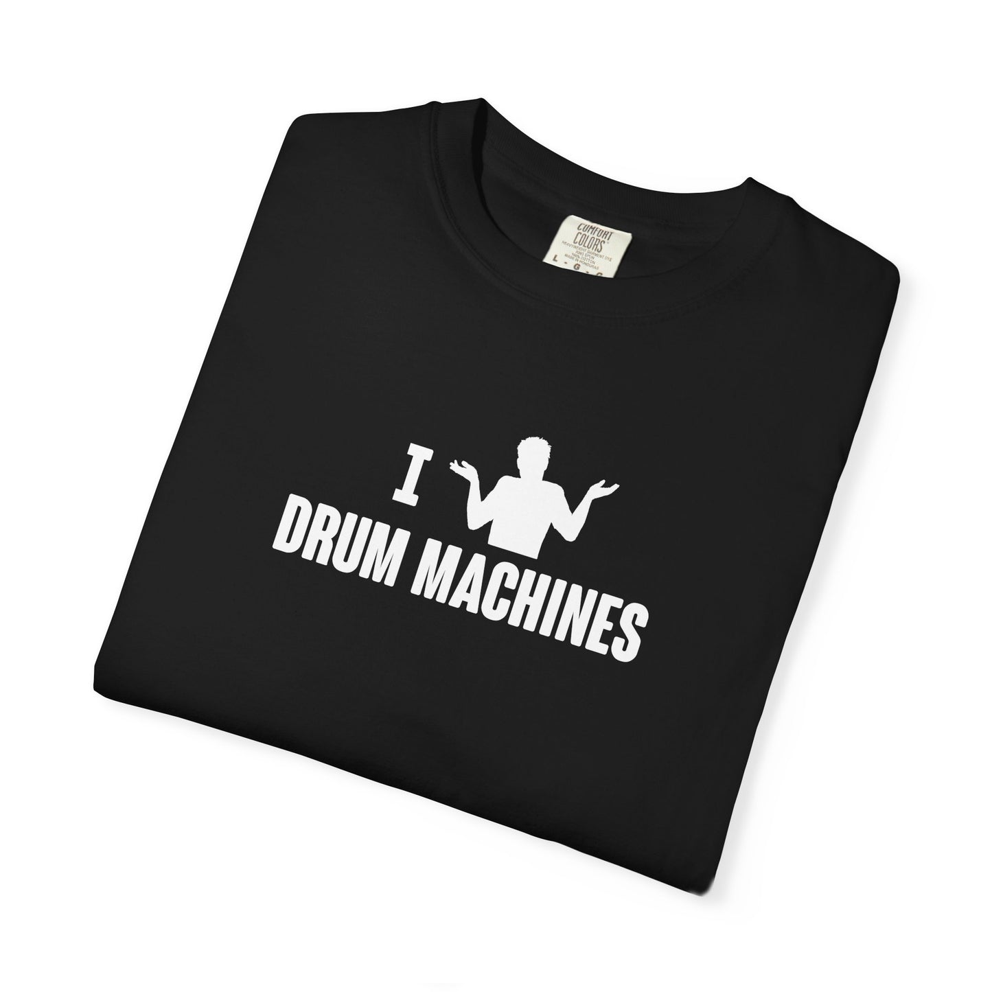 B9) I (SHRUG) Drum Machines T-Shirt