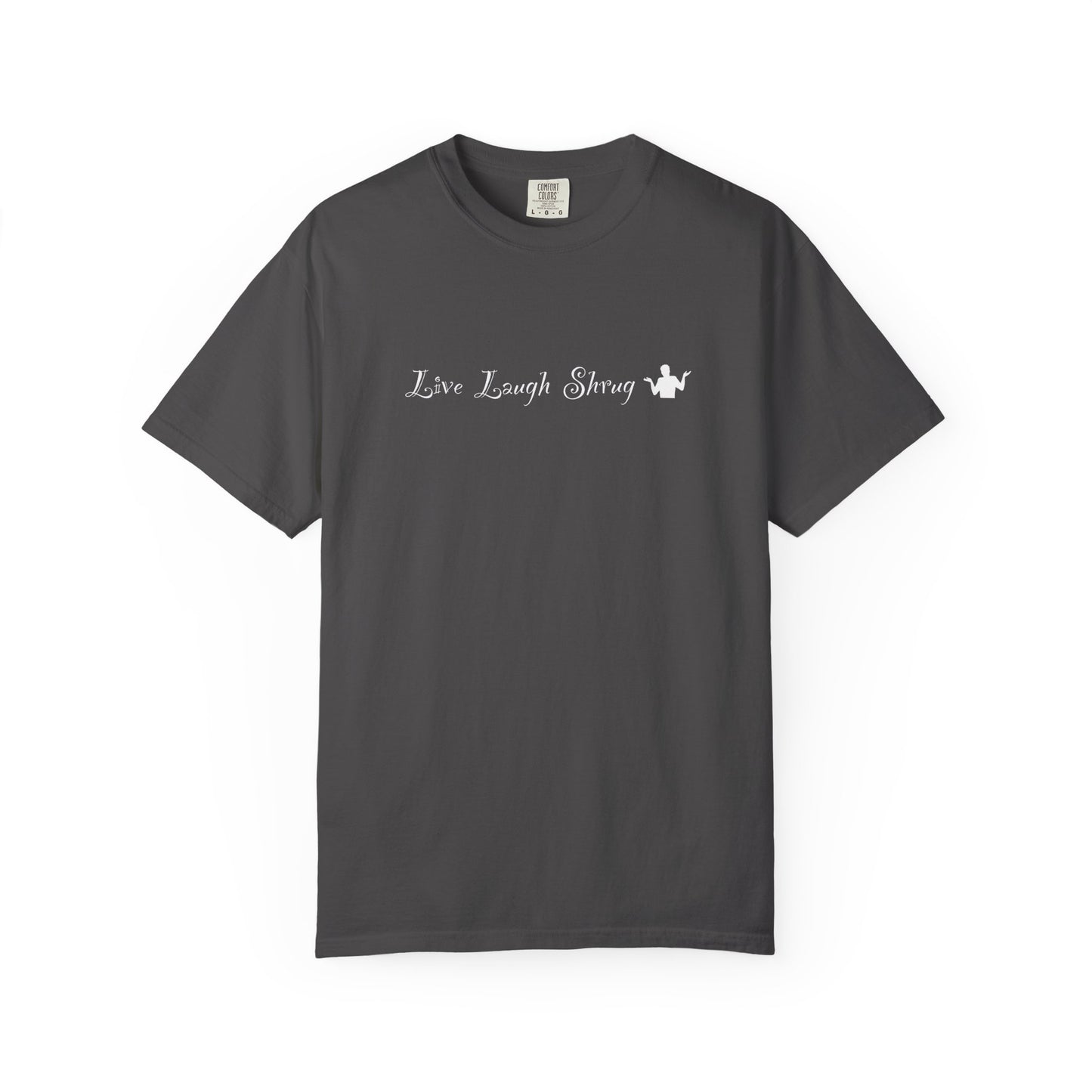 A7) Live Laugh Shrug - Unisex Garment-Dyed T-shirt