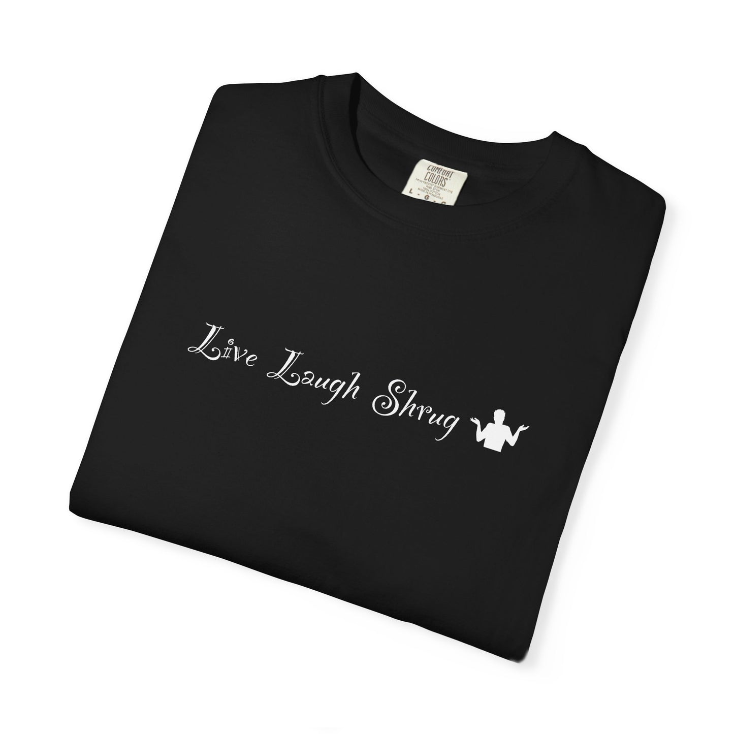 A7) Live Laugh Shrug - Unisex Garment-Dyed T-shirt