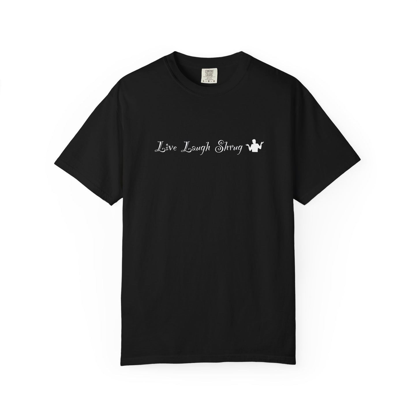 A7) Live Laugh Shrug - Unisex Garment-Dyed T-shirt
