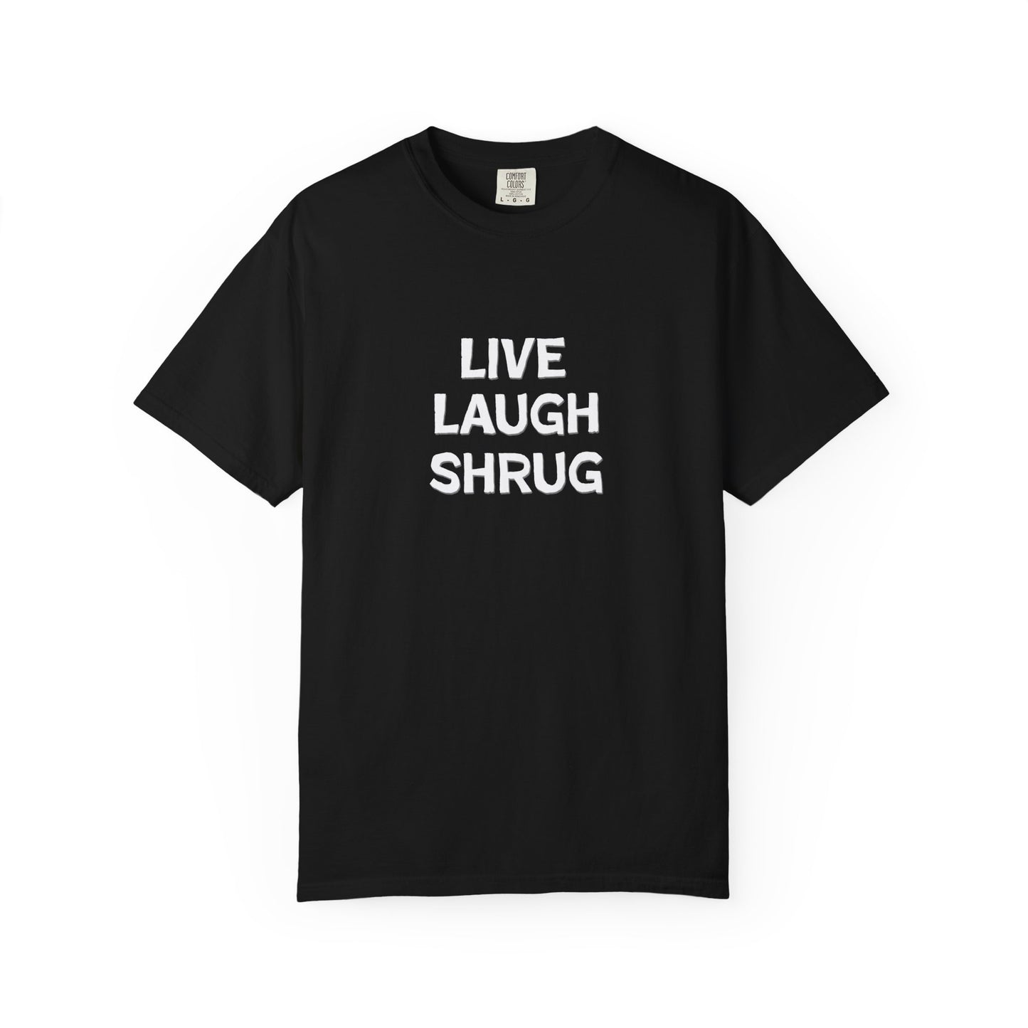 A6) Live Laugh Shrug - Unisex Garment-Dyed T-Shirt