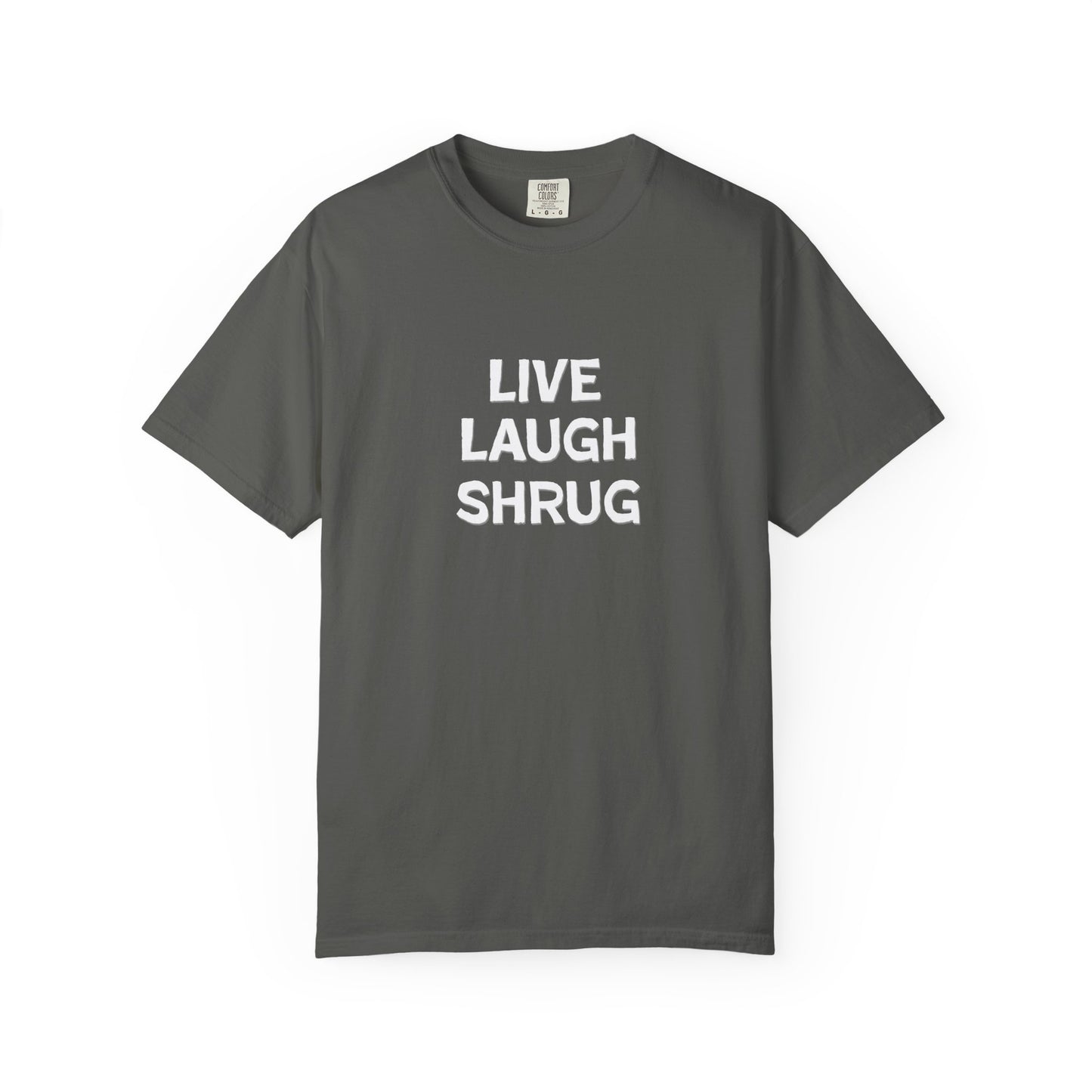 W) Live Laugh Shrug - Unisex Garment-Dyed T-Shirt