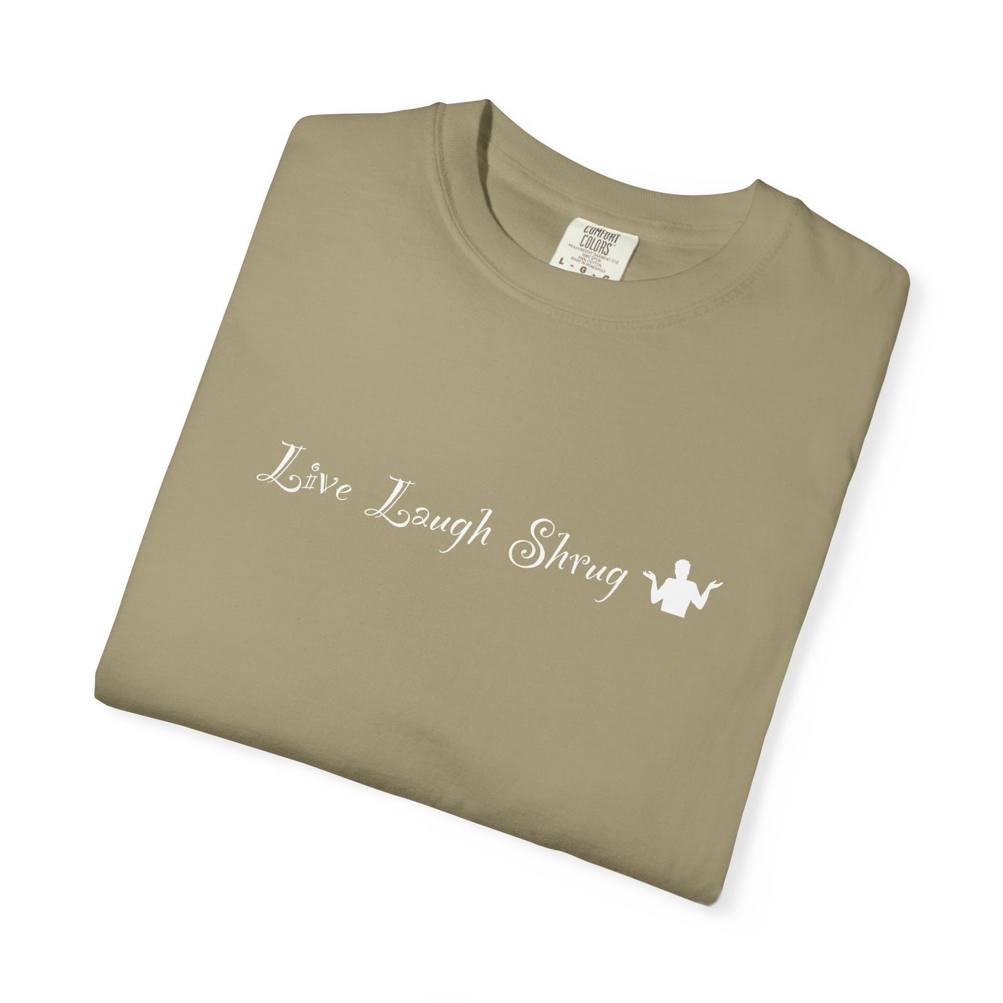A7) Live Laugh Shrug - Unisex Garment-Dyed T-shirt