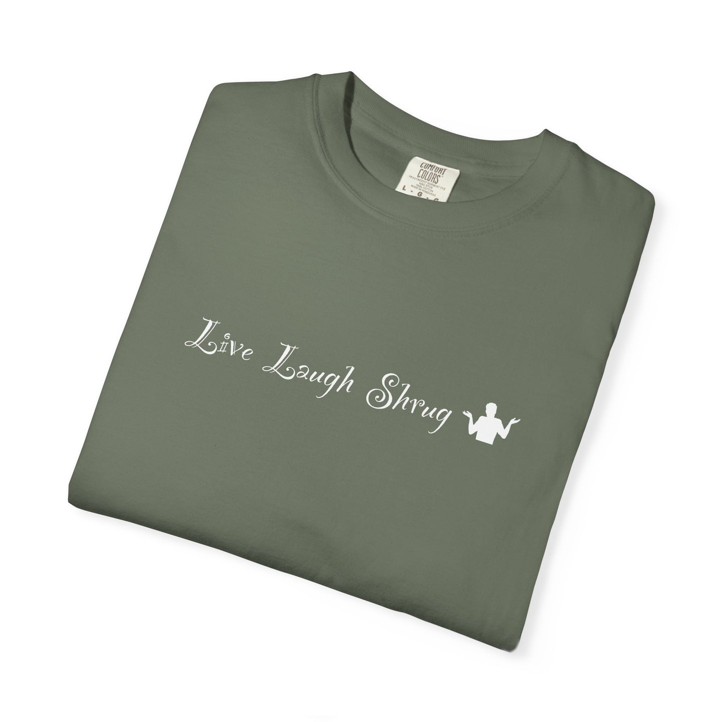 A7) Live Laugh Shrug - Unisex Garment-Dyed T-shirt