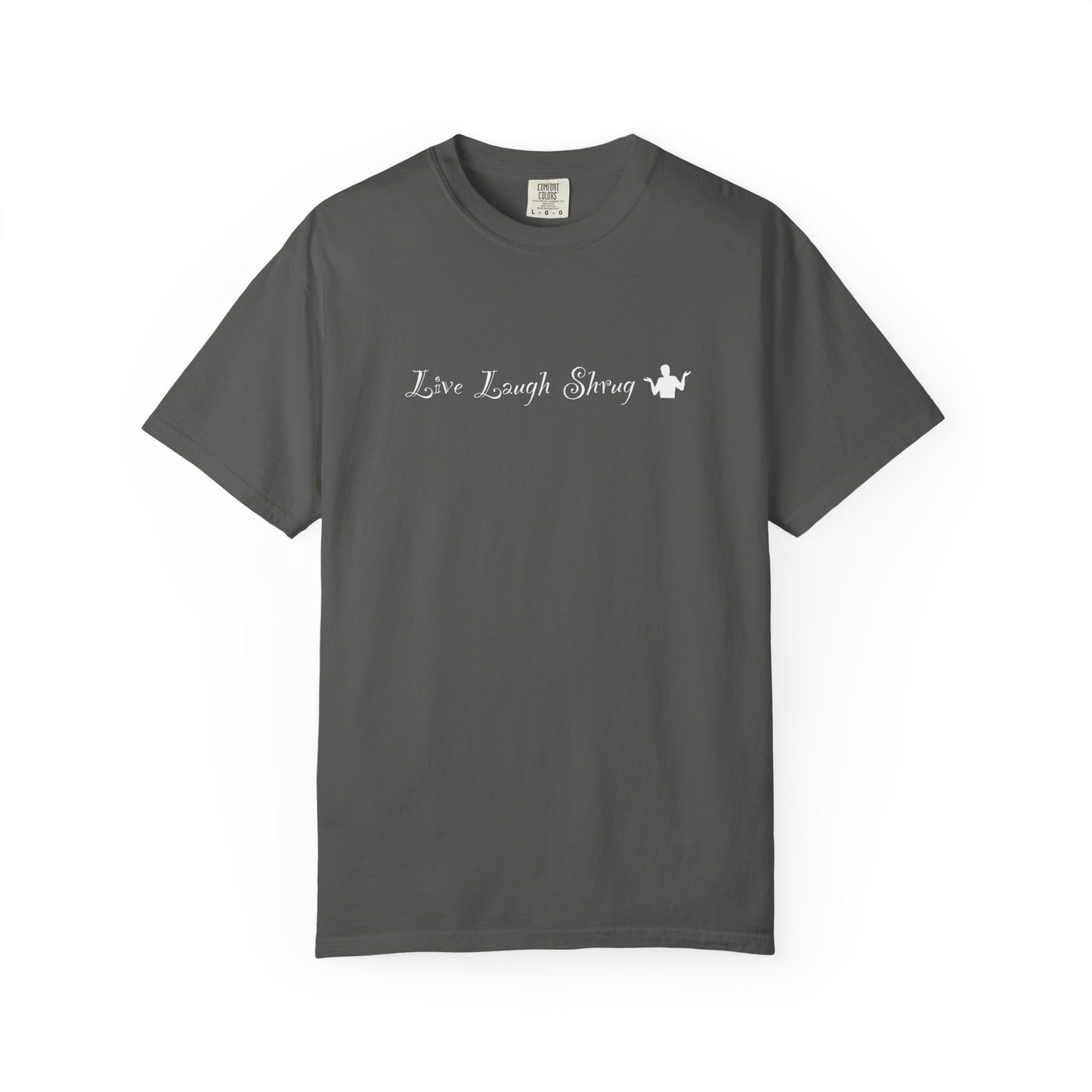 A7) Live Laugh Shrug - Unisex Garment-Dyed T-shirt