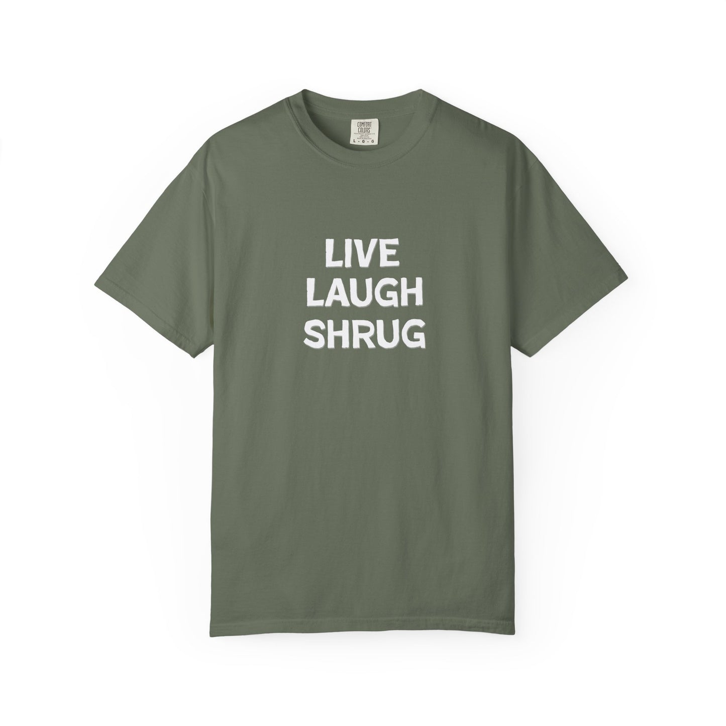 A6) Live Laugh Shrug - Unisex Garment-Dyed T-Shirt