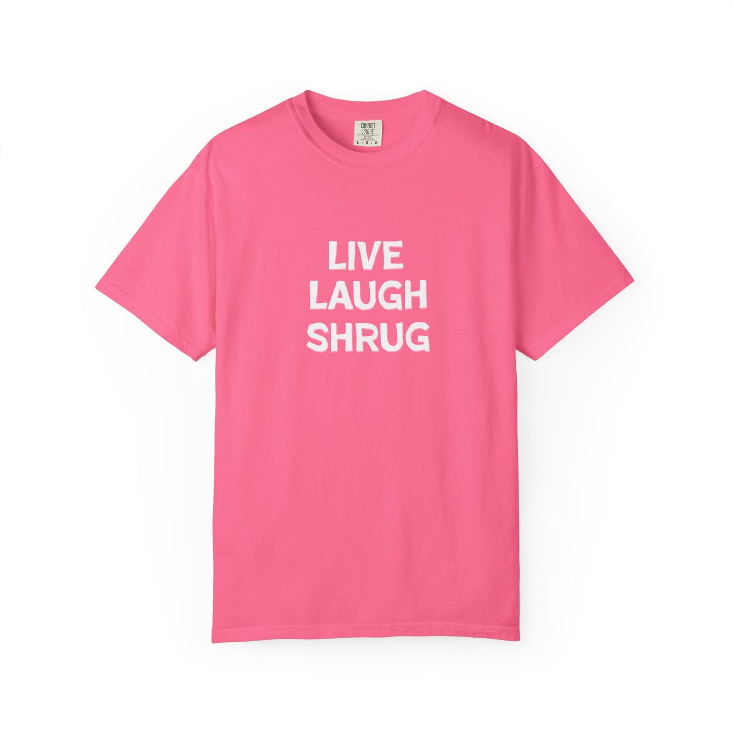 W) Live Laugh Shrug - Unisex Garment-Dyed T-Shirt