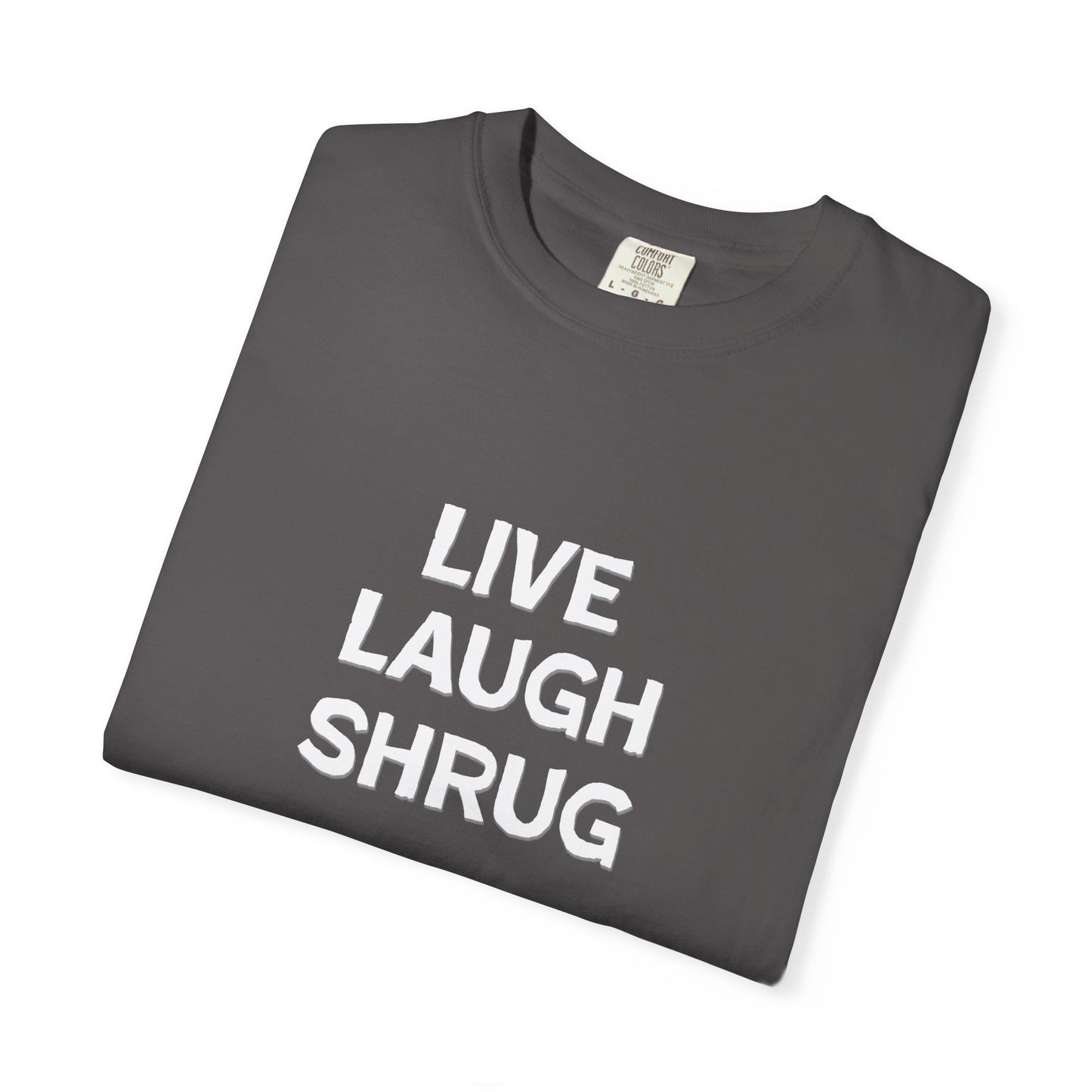 W) Live Laugh Shrug - Unisex Garment-Dyed T-Shirt