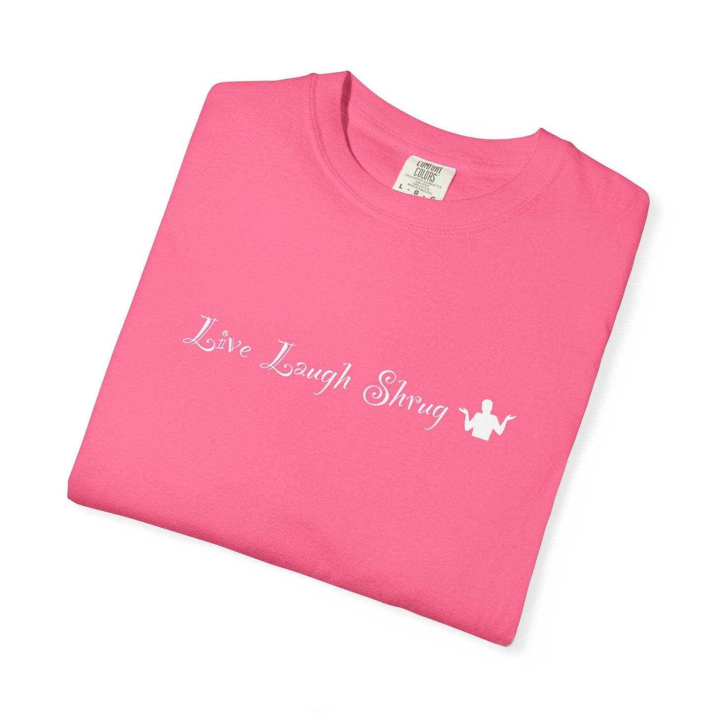 A7) Live Laugh Shrug - Unisex Garment-Dyed T-shirt