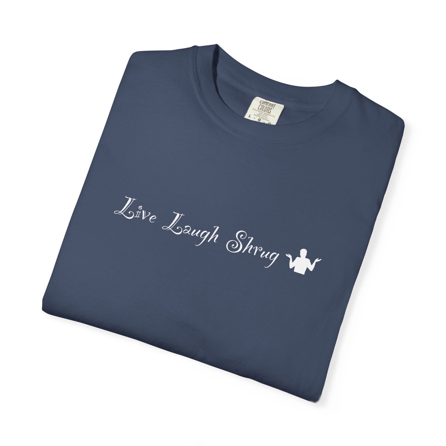A7) Live Laugh Shrug - Unisex Garment-Dyed T-shirt