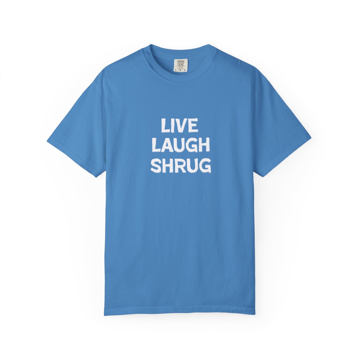 A6) Live Laugh Shrug - Unisex Garment-Dyed T-Shirt