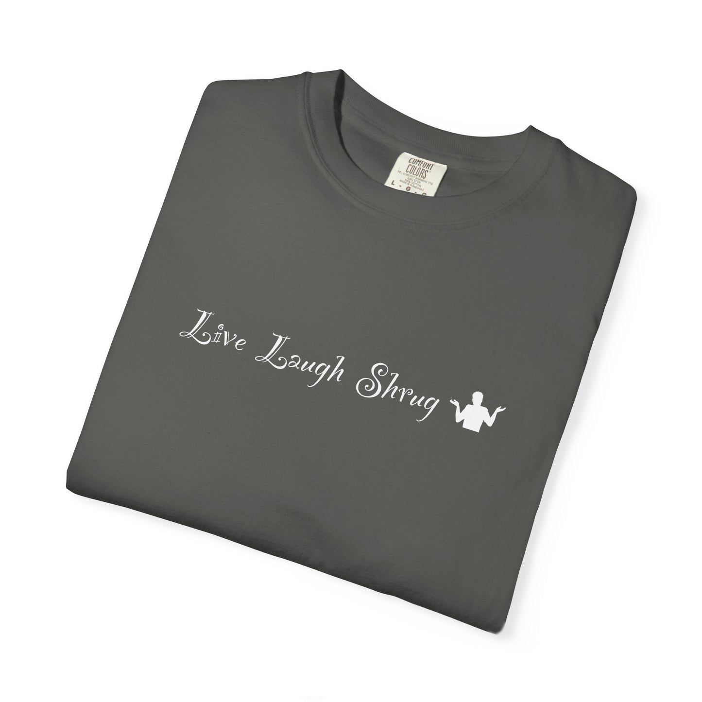 A7) Live Laugh Shrug - Unisex Garment-Dyed T-shirt
