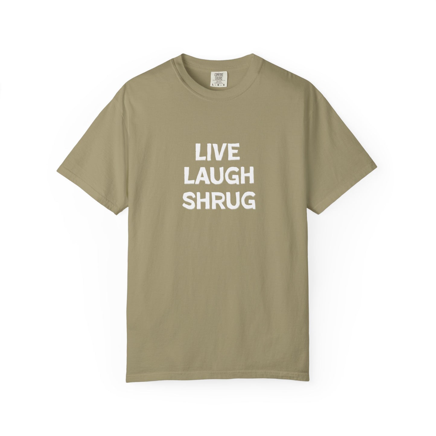 A6) Live Laugh Shrug - Unisex Garment-Dyed T-Shirt
