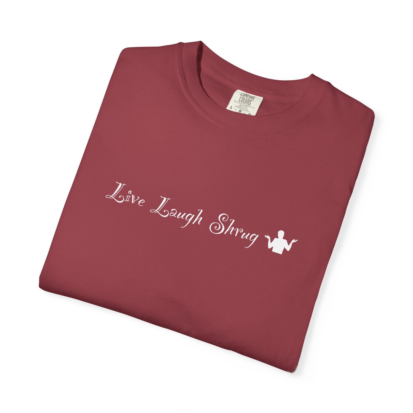 A7) Live Laugh Shrug - Unisex Garment-Dyed T-shirt
